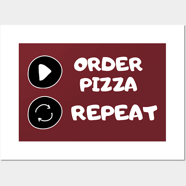 Order Pizza Replay Repeat Humor Silly Cute Funny Gift Sarcastic Happy Fun Introvert Awkward Geek Hipster Silly Inspirational Motivational Birthday Present Wall Art by EpsilonEridani